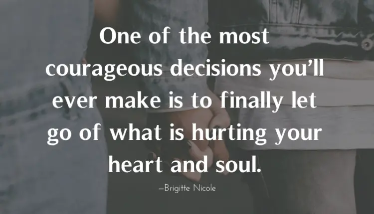 https://cdn-0.lovewideopen.com/wp-content/uploads/2022/11/One-of-the-most-courageous-decisions-youll-ever-make-is-to-finally-let-go-of-what-is-hurting-your-heart-and-soul.-11-13-750x430.png