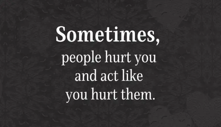 Sometimes People Hurt You and Act Like You Hurt Them - Love Wide Open
