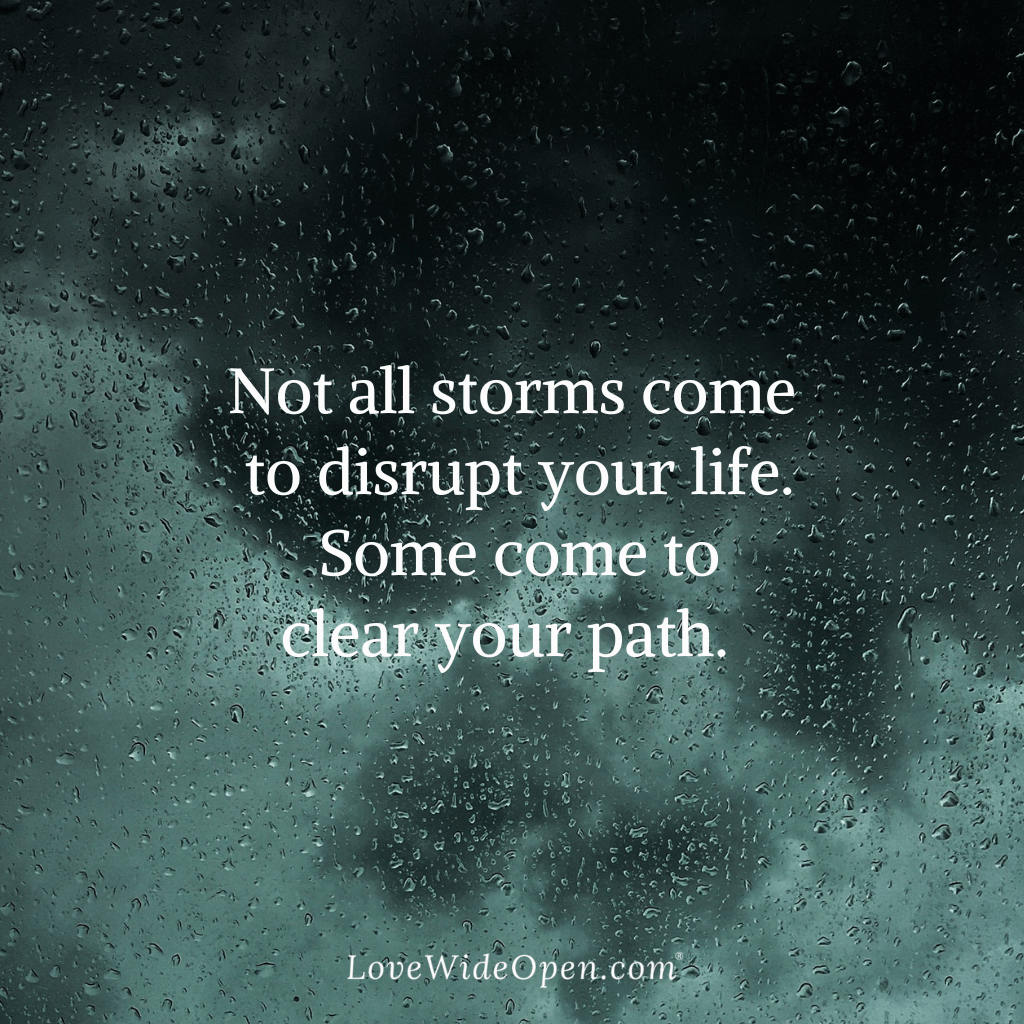 Not All Storms Disrupt Your Life - Love Wide Open